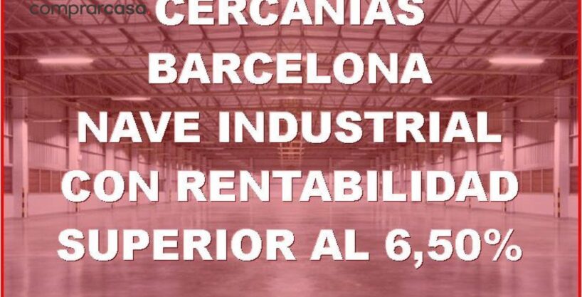 VENTA NAVE INDUSTRIAL CON RENTABILIDAD A 17 KM DE BARCELONA_1